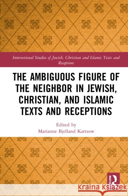 The Ambiguous Figure of the Neighbor in Jewish, Christian, and Islamic Texts and Receptions Marianne Bjellan 9780367637842 Routledge - książka