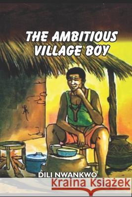 The Ambitious Village Boy DILI Nwankwo   9798393534431 Independently Published - książka