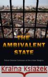 The Ambivalent State: Police-Criminal Collusion at the Urban Margins Javier Auyero Katherine Sobering 9780190915537 Oxford University Press, USA