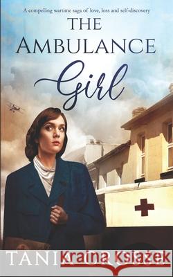 THE AMBULANCE GIRL a compelling wartime saga of love, loss and self-discovery Tania Crosse 9781789313246 Joffe Books - książka