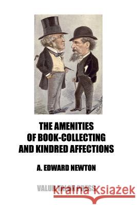 The Amenities of Book-Collecting and Kindred Affections A. Edward Newton 9781519341600 Createspace - książka