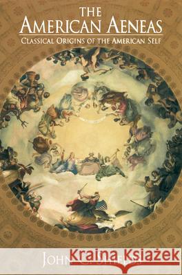 The American Aeneas: Classical Origins of American Self John C. Shields 9781572333697 University of Tennessee Press - książka