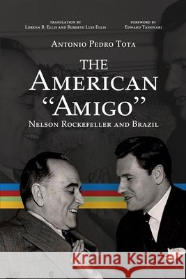 The American Amigo: Nelson Rockefeller and Brazil Antonio Pedro Tota, Lorena Balensifer Ellis, Roberto Luis Ellis 9781949868845 Underline Publishing LLC - książka