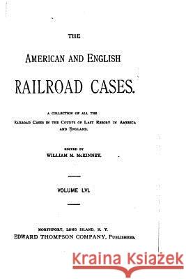 The American and English Railroad Cases - Vol LVI William M. McKinney 9781519666321 Createspace Independent Publishing Platform - książka