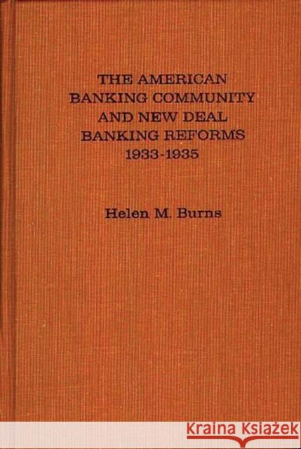 The American Banking Community and New Deal Banking Reforms, 1933-1935. Helen M. Burns 9780837163628 Greenwood Press - książka