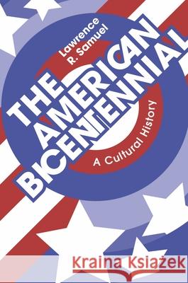 The American Bicentennial: A Cultural History Lawrence R. Samuel 9781429030434 Applewood Books - książka