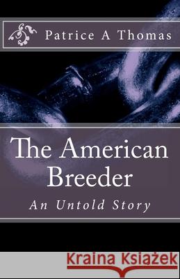 The American Breeder: An Untold Story Patrice a. Thomas 9781493683918 Createspace Independent Publishing Platform - książka