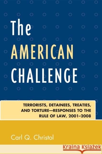 The American Challenge: Terrorists, Detainees, Treaties, and Torture-Responses to the Rule of Law, 2001-2008 Christol, Carl Q. 9780761843443 University Press of America - książka