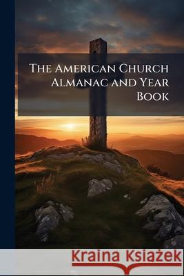 The American Church Almanac and Year Book Anonymous 9781148821023  - książka