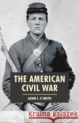 The American Civil War Adam I. P. Smith 9780333790533 Palgrave MacMillan - książka