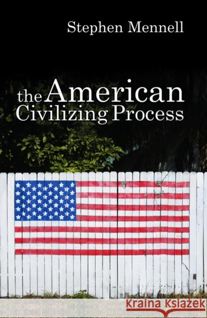 The American Civilizing Process Stephen Mennell 9780745632094 Polity Press - książka