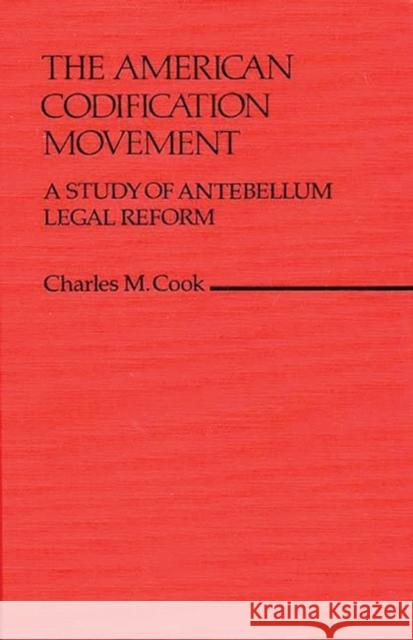 The American Codification Movement: A Study of Antebellum Legal Reform Cook, Charles M. 9780313213144 Greenwood Press - książka