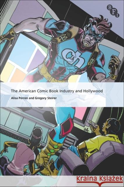 The American Comic Book Industry and Hollywood Alisa Perren Michael Curtin Gregory Steirer 9781844579419 Bloomsbury Publishing PLC - książka