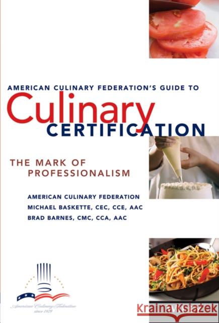 The American Culinary Federation's Guide to Culinary Certification: The Mark of Professionalism Baskette, Michael 9780471723394 John Wiley & Sons - książka
