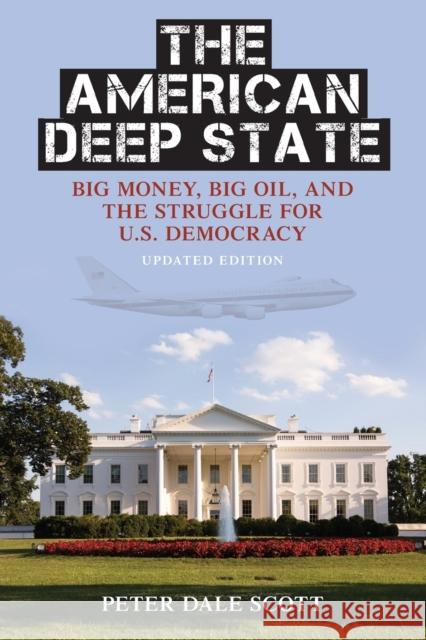 The American Deep State: Big Money, Big Oil, and the Struggle for U.S. Democracy Peter Dale Scott 9781442214255 Rowman & Littlefield - książka