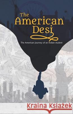 The American Desi: The American journey of an Indian student Jay Bhatt 9789388573542 Becomeshakeaspeare.com - książka