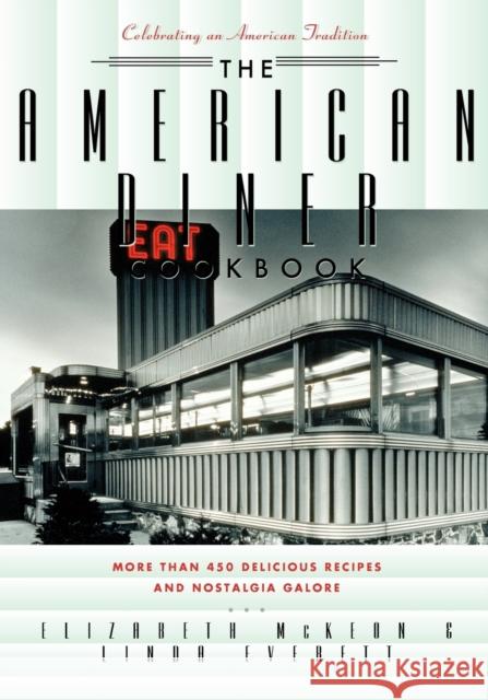 The American Diner Cookbook: More Than 450 Recipes and Nostalgia Galore Linda Everett Elizabeth McKeon 9781581823455 Cumberland House Publishing - książka