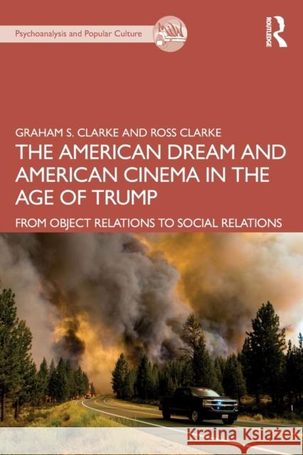 The American Dream and American Cinema in the Age of Trump: From Object Relations to Social Relations Graham S. Clarke Ross Clarke 9781032072661 Routledge - książka