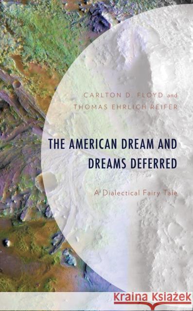 The American Dream and Dreams Deferred: A Dialectical Fairy Tale Carlton D. Floyd Thomas Ehrlich Reifer 9781793634139 Lexington Books - książka