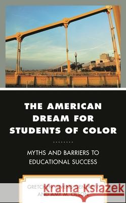 The American Dream for Students of Color: Myths and Barriers to Educational Success Gretchen Given Amy M. Olson 9781793610997 Lexington Books - książka