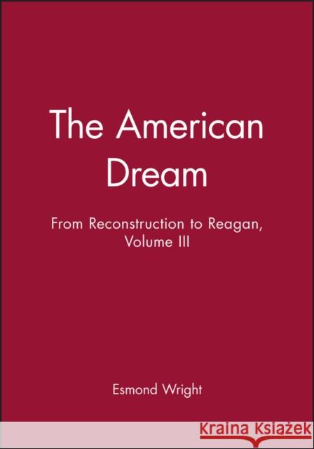 The American Dream: From Reconstruction to Reagan, Volume III Wright, Esmond 9781557865892 Wiley-Blackwell - książka