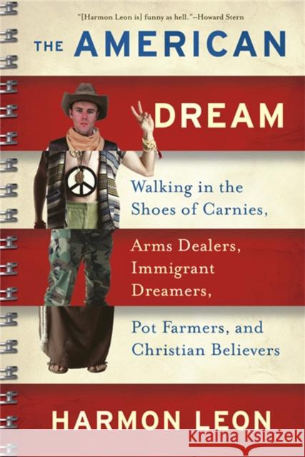 The American Dream: Walking in the Shoes of Carnies, Arms Dealers, Immigrant Dreamers, Pot Farmers, and Christian Believers Leon, Harmon 9781568583525 Nation Books - książka