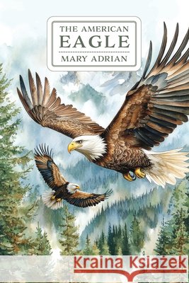 The American Eagle Adrian, Mary, Vaughan-Jackson, Genevieve 9798888182475 Purple House Press - książka
