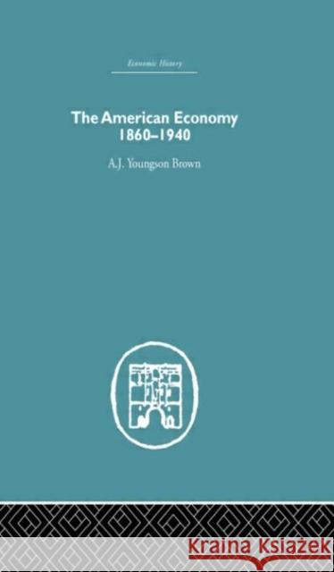 The American Economy 1860-1940 A. J. Youngson Brown 9780415380058 Routledge - książka