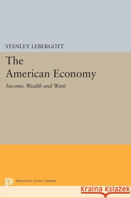 The American Economy: Income, Wealth and Want Stanley Lebergott 9780691617329 Princeton University Press - książka