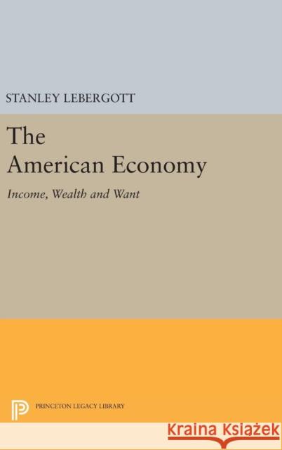 The American Economy: Income, Wealth and Want Stanley Lebergott 9780691644479 Princeton University Press - książka
