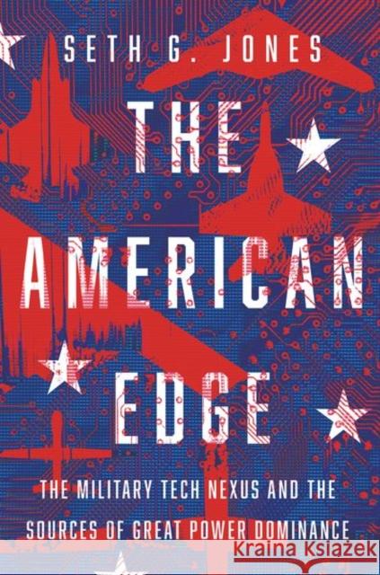 The American Edge: The Military Tech Nexus and the Sources of Great Power Dominance Seth G. (, Center for Strategic and International Studies) Jones 9780197764602 Oxford University Press - książka