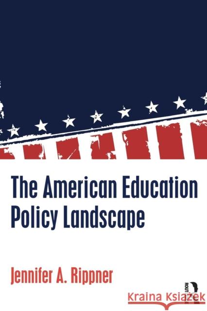 The American Education Policy Landscape Jennifer A. Rippner 9781138845206 Routledge - książka