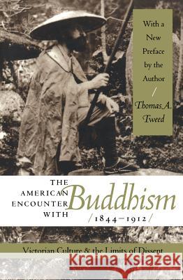 The American Encounter with Buddhism 1844-1912: Victorian Culture & the Limits of Dissent Tweed, Thomas A. 9780807849064 University of North Carolina Press - książka