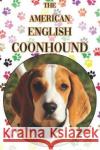 The American English Coonhound: A Complete and Comprehensive Beginners Guide To: Buying, Owning, Health, Grooming, Training, Obedience, Understanding Michael Stonewood 9781090414632 Independently Published