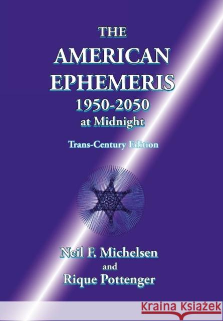 The American Ephemeris 1950-2050 at Midnight Neil F. Michelsen Rique Pottenger 9781934976289 ACS Publications - książka