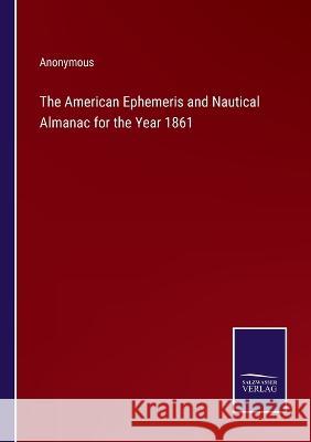 The American Ephemeris and Nautical Almanac for the Year 1861 Anonymous 9783375127664 Salzwasser-Verlag - książka