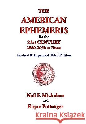 The American Ephemeris for the 21st Century, 2000-2050 at Noon Neil F. Michelsen Rique Pottenger 9781934976142 ACS Publications - książka