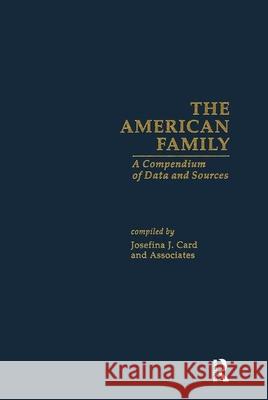 The American Family: A Compendium of Data and Sources Card, Josefina J. 9780815314929 Routledge - książka