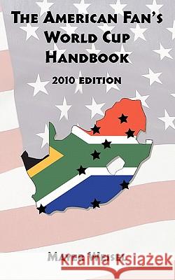 The American Fan's World Cup Handbook: 2010 Edition Mayer Weisel 9781451568455 Createspace - książka