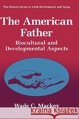 The American Father: Biocultural and Developmental Aspects Mackey, Wade C. 9780306453373 Plenum Publishing Corporation - książka