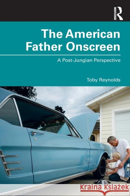 The American Father Onscreen: A Post-Jungian Perspective Reynolds, Toby 9780367189891 Routledge - książka