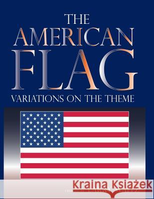 The American Flag: Variations on the Theme Larry D. Waitz 9780989971300 My Own American Flag - książka