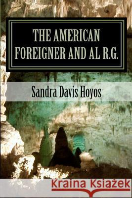 The American Foreigner and Al R.G. Sandra Davis Hoyos 9781463688271 Createspace - książka