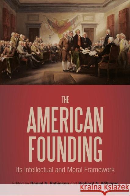 The American Founding: Its Intellectual and Moral Framework Robinson, Daniel N. 9781441142443  - książka