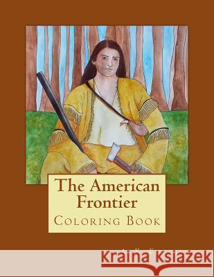 The American Frontier: Coloring Book A. K. Fielding 9781519497550 Createspace Independent Publishing Platform - książka