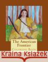 The American Frontier: Coloring Book A. K. Fielding 9781519497550 Createspace Independent Publishing Platform