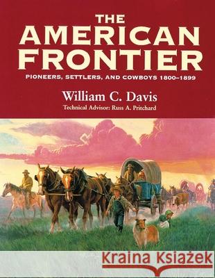 The American Frontier: Pioneers, Settlers, and Cowboys 1800-1899 William C. Davis 9780806131290 University of Oklahoma Press - książka