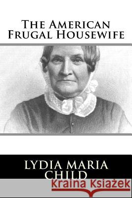 The American Frugal Housewife Lydia Maria Child 9781986404815 Createspace Independent Publishing Platform - książka