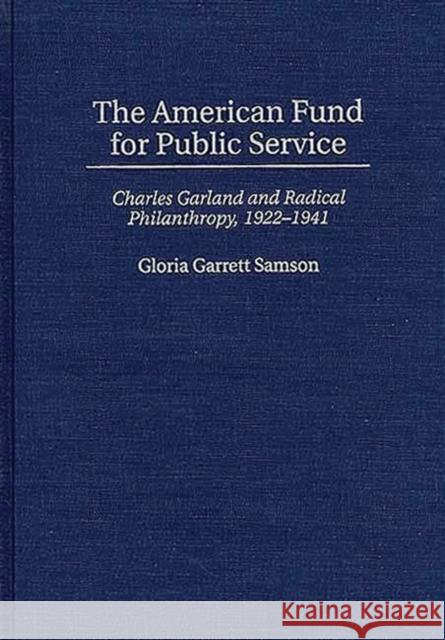 The American Fund for Public Service: Charles Garland and Radical Philanthropy, 1922-1941 Samson, Gloria G. 9780313298738 Greenwood Press - książka