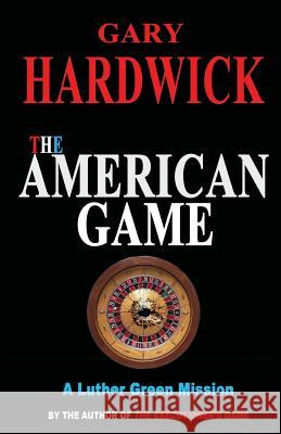 The American Game Gary Hardwick 9781519543752 Createspace Independent Publishing Platform - książka